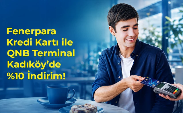 QNB Terminal Kadıköy’de seçili restoran ve kafelerde Fenerpara Kredi Kartı’na özel %10 indirim!